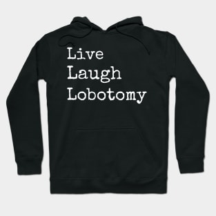 Live Laugh Lobotomy Hoodie